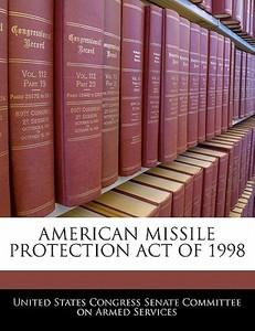 American Missile Protection Act Of 1998 edito da Bibliogov