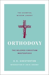 Orthodoxy: The Beloved Christian Masterpiece di G. K. Chesterton edito da ST MARTINS PR