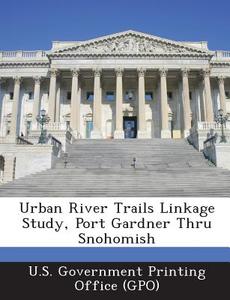 Urban River Trails Linkage Study, Port Gardner Thru Snohomish edito da Bibliogov