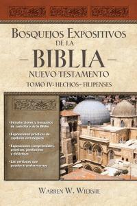 Bosquejos Expositivos de la Biblia, Tomo IV: Hechos - Filipenses di Warren W. Wiersbe edito da GRUPO NELSON