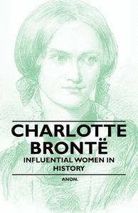 Charlotte Bronte - Influential Women in History di Anon edito da Mccormick Press