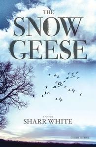 The Snow Geese: A Play di Sharr White edito da OVERLOOK PR