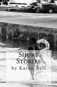 Short Stories di Karen Bell edito da Createspace