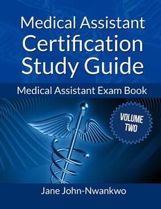 Medical Assistant Certification Study Guide Volume 2: Medical Assistant Exam Book di Msn Jane John-Nwankwo Rn edito da Createspace