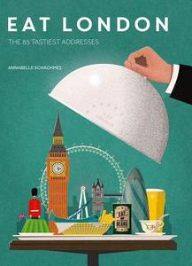 Eat London: The 85 Tastiest Addresses di Annabelle Schachmes edito da ACC Art Books