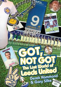 Got, Not Got: Leeds United di Derek Hammond, Gary Silke edito da Pitch Publishing Ltd