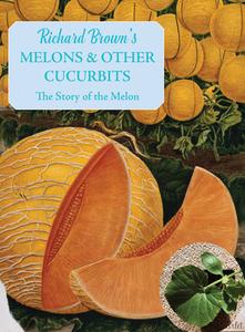 Melons and Other Cucurbits: The Story of the Melon di Richard Brown edito da PROSPECT BOOKS