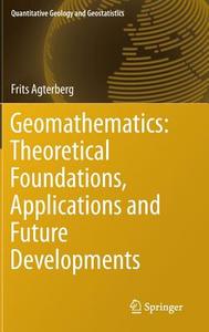 Geomathematics: Theoretical Foundations, Applications and Future Developments di Frits Agterberg edito da Springer International Publishing