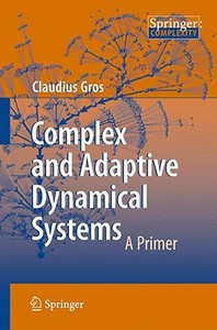 Complex And Adaptive Dynamical Systems di Claudius Gros edito da Springer-verlag Berlin And Heidelberg Gmbh & Co. Kg