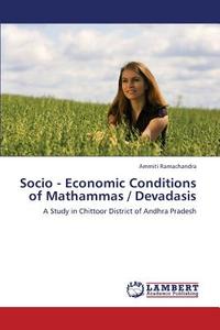 Socio - Economic Conditions of Mathammas / Devadasis di Ammiti Ramachandra edito da LAP Lambert Academic Publishing