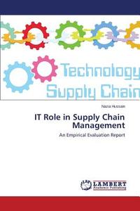 IT Role in Supply Chain Management di Nazia Hussain edito da LAP Lambert Academic Publishing