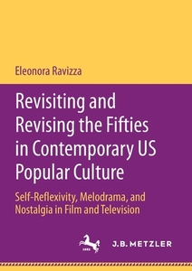 Revisiting and Revising the Fifties in Contemporary US Popular Culture di Eleonora Ravizza edito da Springer Berlin Heidelberg