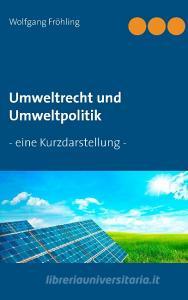 Umweltrecht und Umweltpolitik di Wolfgang Fröhling edito da Books on Demand