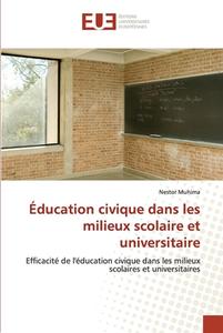 Éducation civique dans les milieux scolaire et universitaire di Nestor Muhima edito da Éditions universitaires européennes