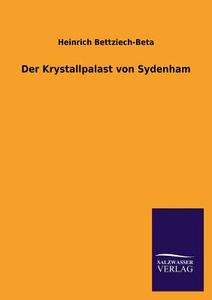 Der Krystallpalast von Sydenham di Heinrich Bettziech-Beta edito da TP Verone Publishing