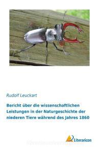 Bericht über die wissenschaftlichen Leistungen in der Naturgeschichte der niederen Tiere während des Jahres 1860 di Rudolf Leuckart edito da Literaricon Verlag