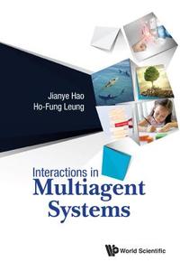 Interactions in Multiagent Systems di Jianye Hao, Ho-Fung Leung edito da WSPC