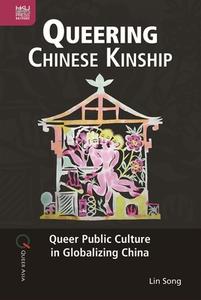 Queering Chinese Kinship: Queer Public Culture in Globalizing China di Lin Song edito da HONG KONG UNIV PR