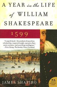 A Year in the Life of William Shakespeare: 1599 di James Shapiro edito da PERENNIAL