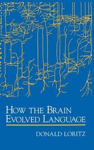 How the Brain Evolved Language di Donald Loritz edito da OXFORD UNIV PR