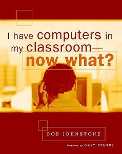 I Have Computers in My Classroom--Now What? di Bob Johnstone edito da Heinemann Educational Books