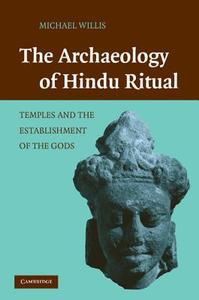 The Archaeology of Hindu Ritual di Michael Willis edito da Cambridge University Press