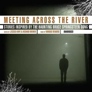 Meeting Across the River: Stories Inspired by the Haunting Bruce Springsteen Song edito da Blackstone Audiobooks