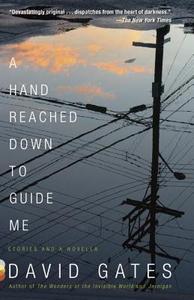 A Hand Reached Down to Guide Me: Stories and a Novella di David Gates edito da VINTAGE