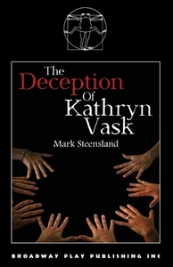 The Deception Of Kathryn Vask di Mark Steensland edito da Broadway Play Publishing Inc