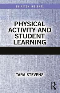 Physical Activity and Student Learning di Tara Stevens edito da Taylor & Francis Ltd