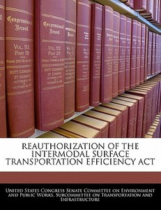 Reauthorization Of The Intermodal Surface Transportation Efficiency Act edito da Bibliogov