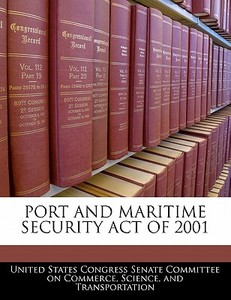 Port And Maritime Security Act Of 2001 edito da Bibliogov