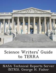 Science Writers\' Guide To Terra di George H Fisher edito da Bibliogov