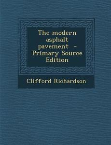 The Modern Asphalt Pavement di Clifford Richardson edito da Nabu Press