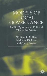 Models of Local Governance di W. Miller, Malcolm Dickson, Gerry Stoker edito da Palgrave Macmillan