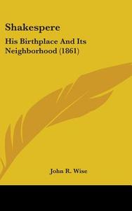 Shakespere: His Birthplace And Its Neighborhood (1861) di John R. Wise edito da Kessinger Publishing, Llc