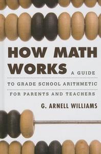 How Math Works di G. Arnell Williams edito da Rowman & Littlefield