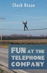 Fun at the Telephone Company di Chuck Bozue edito da Trafford Publishing