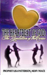 The Heartbeat of God: The Revelation of the Curse di Prophet Lisa Patterson edito da Createspace