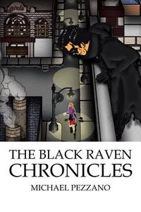 The Black Raven Chronicles di Michael Pezzano edito da Xlibris