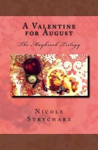 A Valentine for August: The Maybrook Trilogy di Nicole Strycharz edito da Createspace Independent Publishing Platform