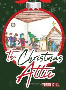 The Christmas Attic di Terri Dill edito da Page Publishing Inc