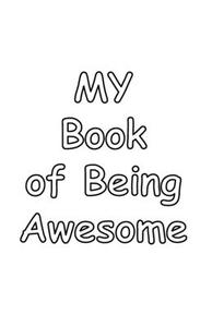 My Book of Being Awesome di Jacob Zielinski edito da Lulu.com