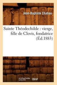 Sainte Thï¿½odechilde di Chabau J B edito da Hachette Livre - Bnf