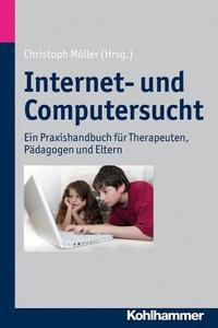 Internet- Und Computersucht: Ein Praxishandbuch Fur Therapeuten, Padagogen Und Eltern edito da Kohlhammer