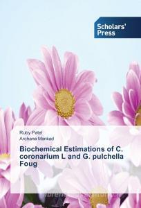 Biochemical Estimations of C. coronarium L and G. pulchella Foug di Ruby Patel, Archana Mankad edito da SPS