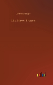 Mrs. Maxon Protests di Anthony Hope edito da Outlook Verlag