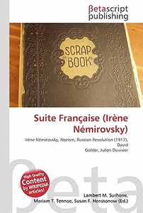 Suite Franaise (Irne Nmirovsky) di Lambert M. Surhone, Miriam T. Timpledon, Susan F. Marseken edito da Betascript Publishing