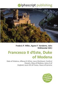 Francesco Ii D'este, Duke Of Modena di #Miller,  Frederic P. Vandome,  Agnes F. Mcbrewster,  John edito da Vdm Publishing House