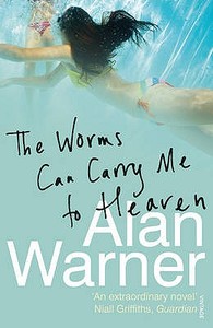 The Worms Can Carry Me To Heaven di Alan Warner edito da Vintage Publishing
